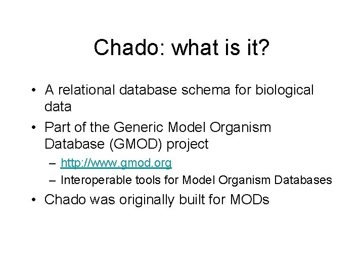 Chado: what is it? • A relational database schema for biological data • Part