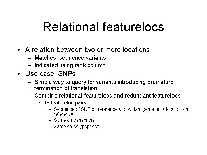 Relational featurelocs • A relation between two or more locations – Matches, sequence variants