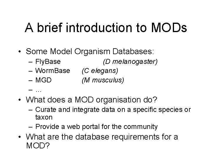 A brief introduction to MODs • Some Model Organism Databases: – – Fly. Base