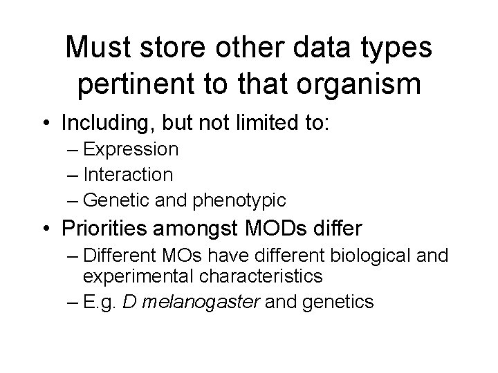 Must store other data types pertinent to that organism • Including, but not limited