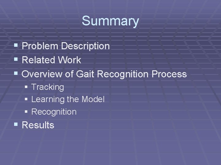Summary § Problem Description § Related Work § Overview of Gait Recognition Process §
