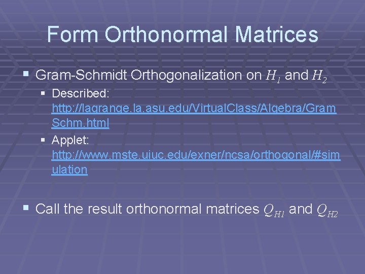 Form Orthonormal Matrices § Gram-Schmidt Orthogonalization on H 1 and H 2 § Described: