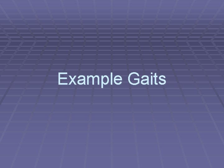 Example Gaits 
