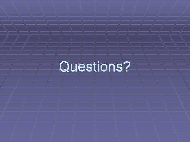 Questions? 