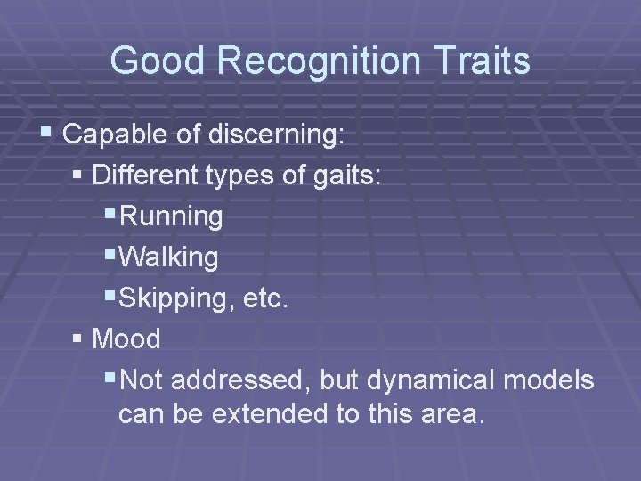Good Recognition Traits § Capable of discerning: § Different types of gaits: §Running §Walking