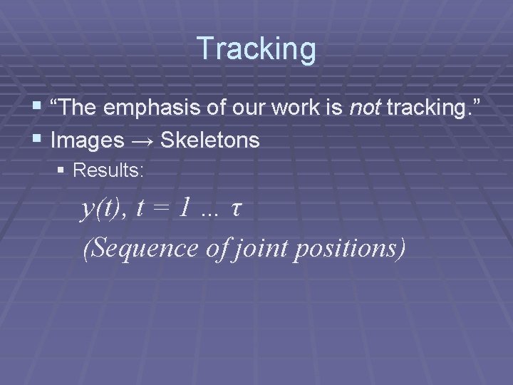 Tracking § “The emphasis of our work is not tracking. ” § Images →