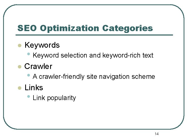 SEO Optimization Categories l Keywords l Crawler l Links • Keyword selection and keyword-rich SEO Optimization Categories l Keywords l Crawler l Links • Keyword selection and keyword-rich