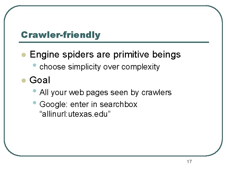 Crawler-friendly l Engine spiders are primitive beings l Goal • choose simplicity over complexity