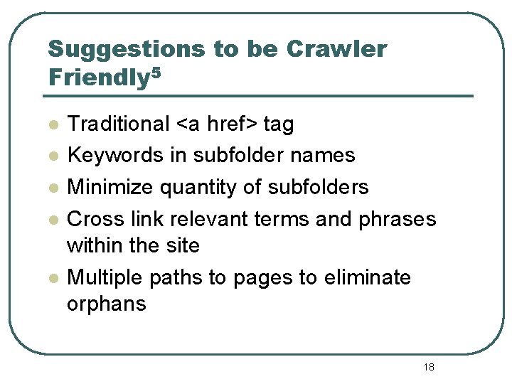 Suggestions to be Crawler Friendly 5 l l l Traditional <a href> tag Keywords