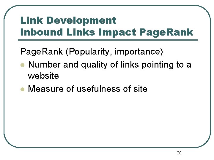 Link Development Inbound Links Impact Page. Rank (Popularity, importance) l Number and quality of