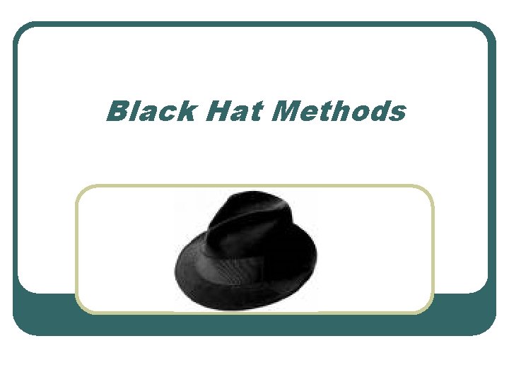 Black Hat Methods Black Hat Methods