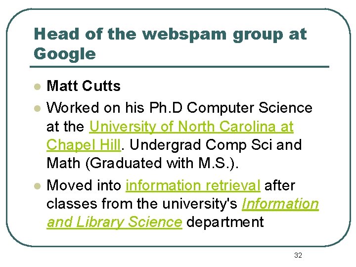 Head of the webspam group at Google l l l Matt Cutts Worked on