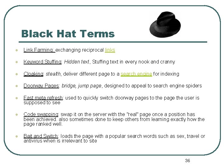 Black Hat Terms l Link Farming: exchanging reciprocal links l Keyword Stuffing: Hidden text,