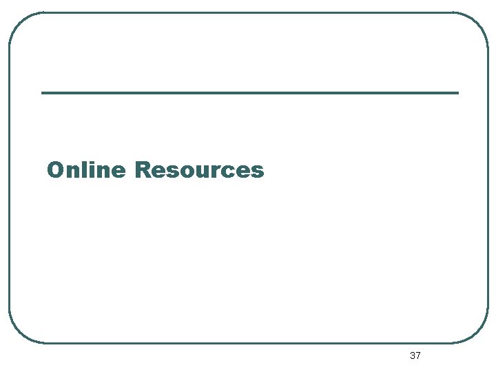 Online Resources 37 