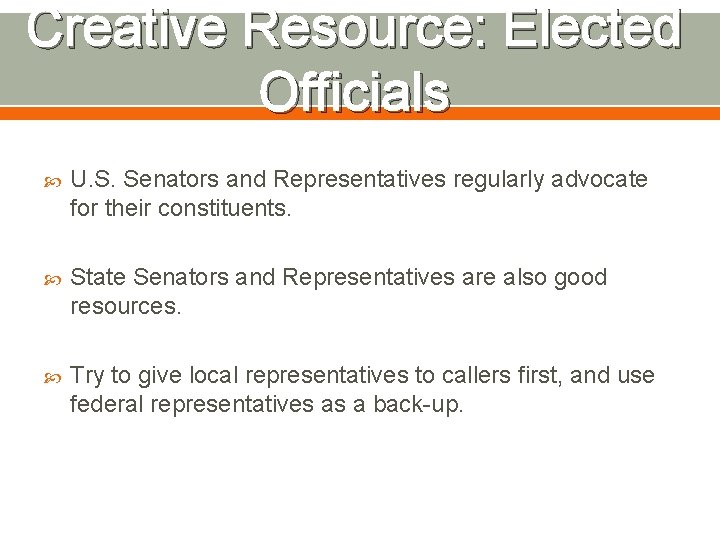 Creative Resource: Elected Officials U. S. Senators and Representatives regularly advocate for their constituents.