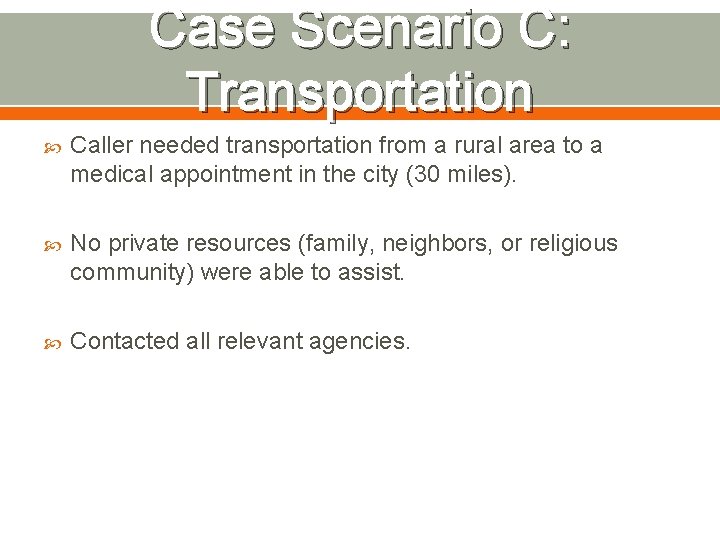 Case Scenario C: Transportation Caller needed transportation from a rural area to a medical