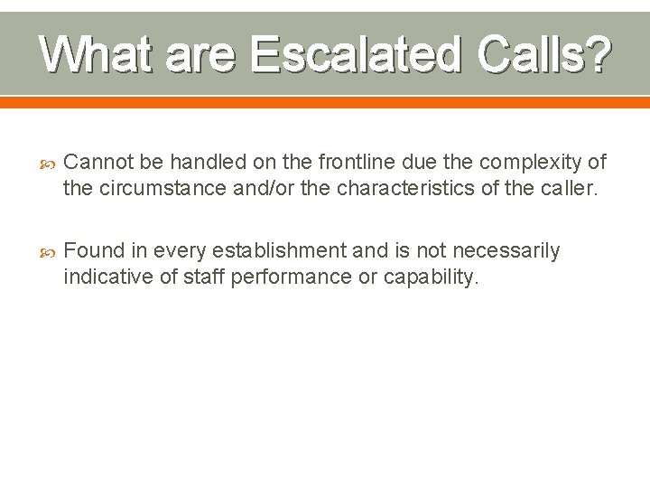 What are Escalated Calls? Cannot be handled on the frontline due the complexity of