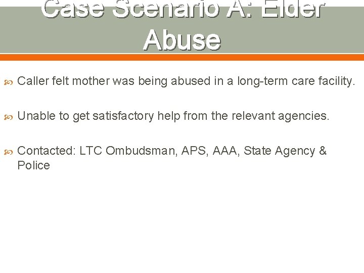 Case Scenario A: Elder Abuse Caller felt mother was being abused in a long-term