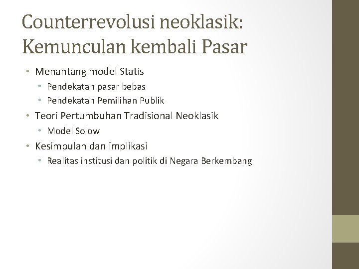 Counterrevolusi neoklasik: Kemunculan kembali Pasar • Menantang model Statis • Pendekatan pasar bebas •