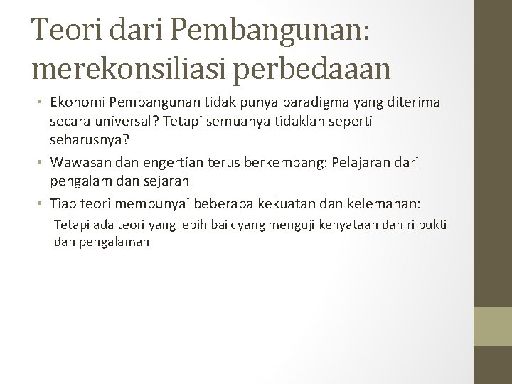 Teori dari Pembangunan: merekonsiliasi perbedaaan • Ekonomi Pembangunan tidak punya paradigma yang diterima secara
