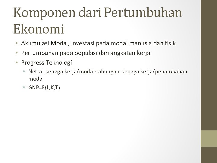 Komponen dari Pertumbuhan Ekonomi • Akumulasi Modal, investasi pada modal manusia dan fisik •