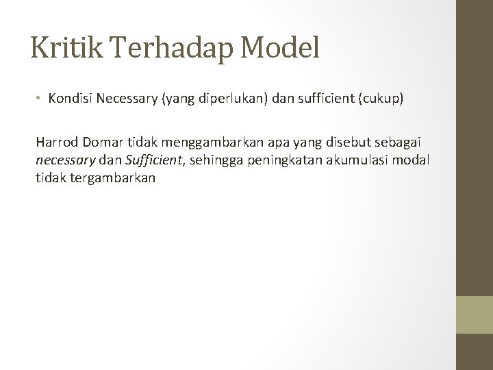 Kritik Terhadap Model • Kondisi Necessary (yang diperlukan) dan sufficient (cukup) Harrod Domar tidak