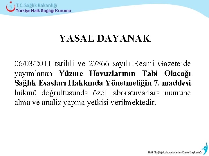 YASAL DAYANAK 06/03/2011 tarihli ve 27866 sayılı Resmi Gazete’de yayımlanan Yüzme Havuzlarının Tabi Olacağı