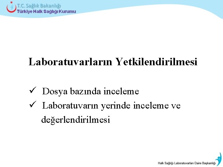  Laboratuvarların Yetkilendirilmesi ü Dosya bazında inceleme ü Laboratuvarın yerinde inceleme ve değerlendirilmesi 