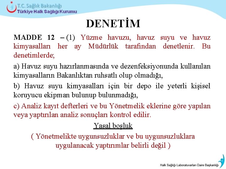 DENETİM MADDE 12 – (1) Yüzme havuzu, havuz suyu ve havuz kimyasalları her ay