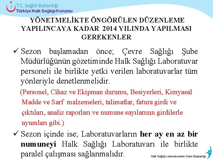  YÖNETMELİKTE ÖNGÖRÜLEN DÜZENLEME YAPILINCAYA KADAR 2014 YILINDA YAPILMASI GEREKENLER ü Sezon başlamadan önce;