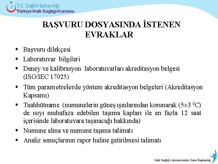  BAŞVURU DOSYASINDA İSTENEN EVRAKLAR § Başvuru dilekçesi § Laboratuvar bilgileri § Deney ve