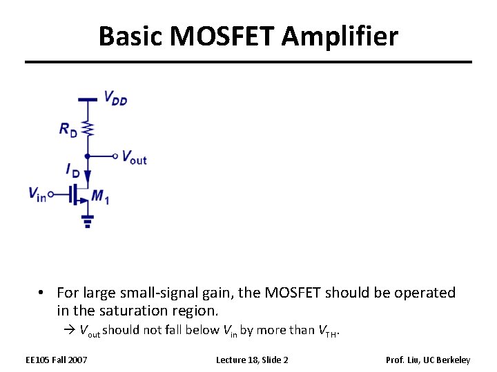Basic MOSFET Amplifier • For large small-signal gain, the MOSFET should be operated in