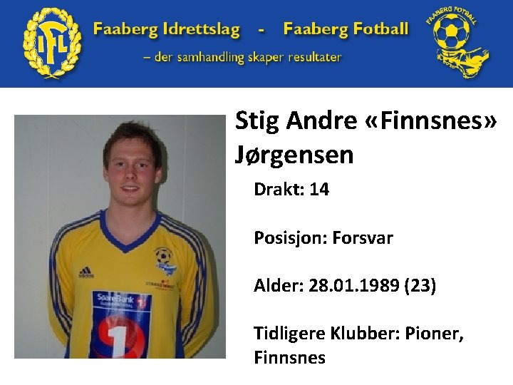 Stig Andre «Finnsnes» Jørgensen Drakt: 14 Posisjon: Forsvar Alder: 28. 01. 1989 (23) Tidligere