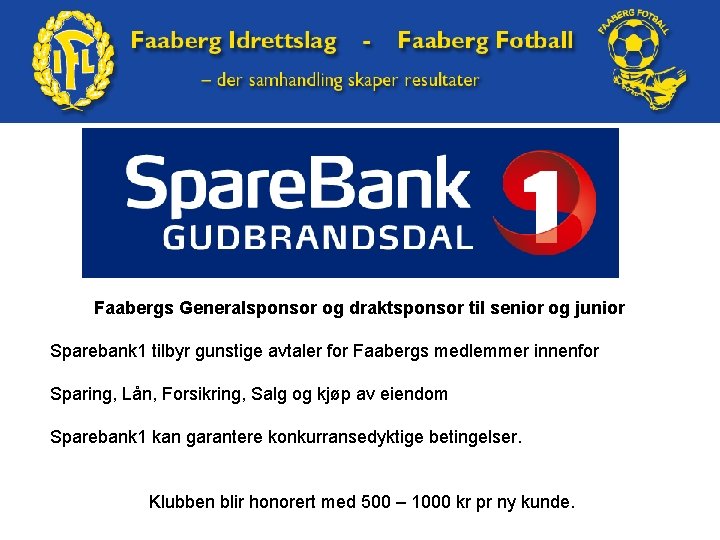 Faabergs Generalsponsor og draktsponsor til senior og junior Sparebank 1 tilbyr gunstige avtaler for