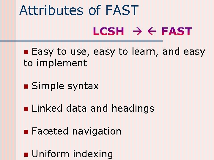 Attributes of FAST Easy to use, easy to learn, and easy to implement n