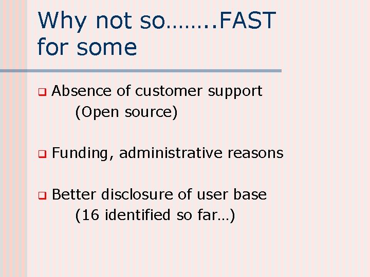 Why not so……. . FAST for some q Absence of customer support (Open source)