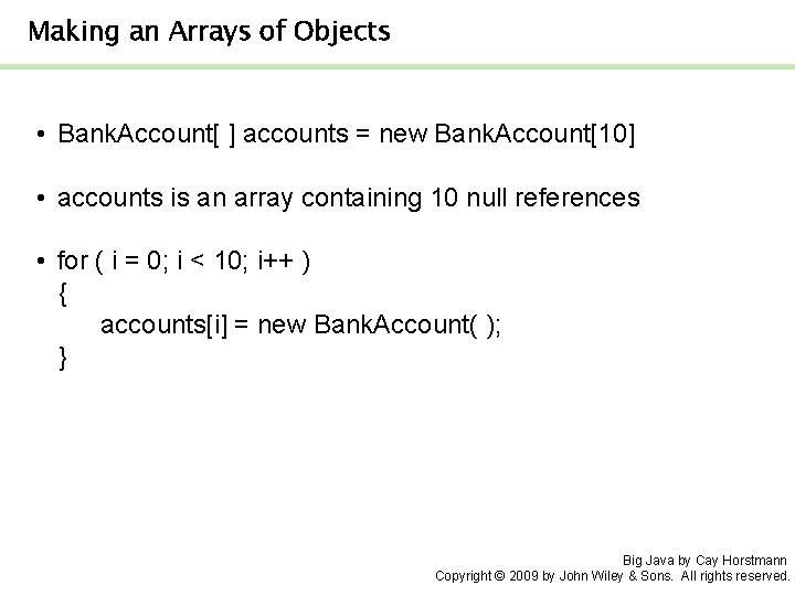 Making an Arrays of Objects • Bank. Account[ ] accounts = new Bank. Account[10]