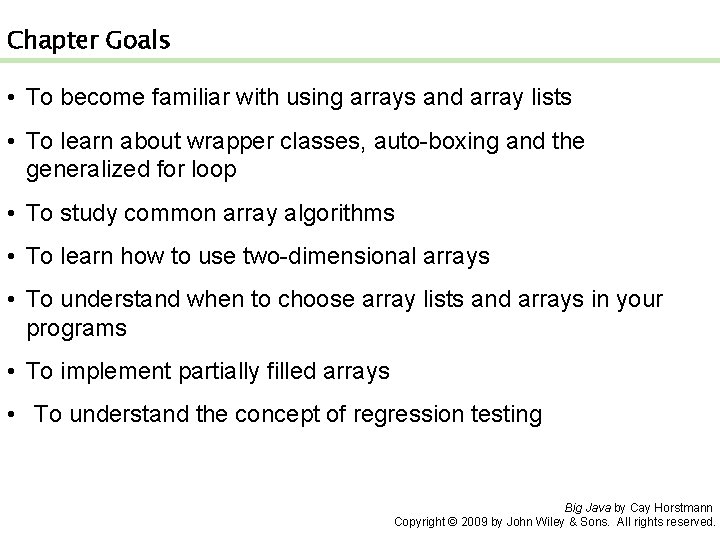 Chapter Goals • To become familiar with using arrays and array lists • To