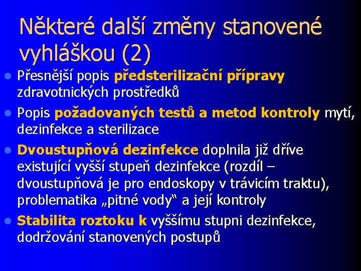 Některé další změny stanovené vyhláškou (2) l l Přesnější popis předsterilizační přípravy zdravotnických prostředků