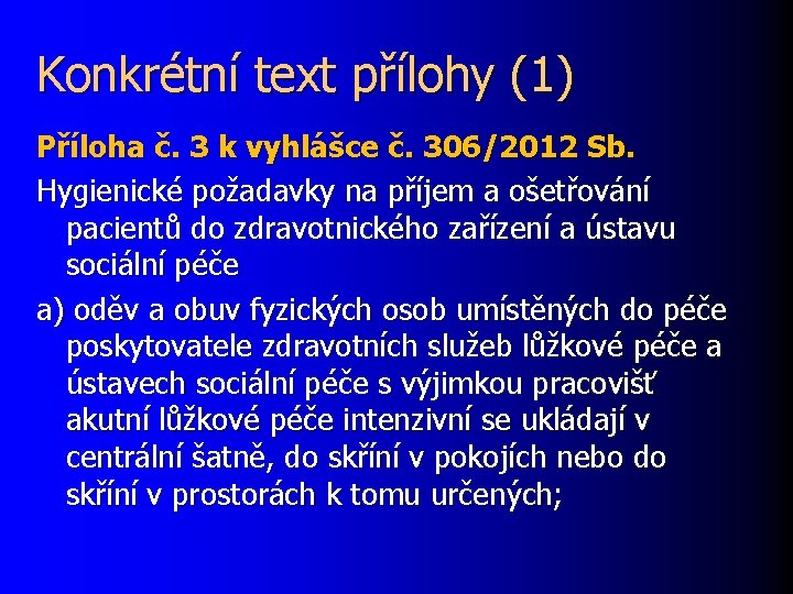 Konkrétní text přílohy (1) Příloha č. 3 k vyhlášce č. 306/2012 Sb. Hygienické požadavky