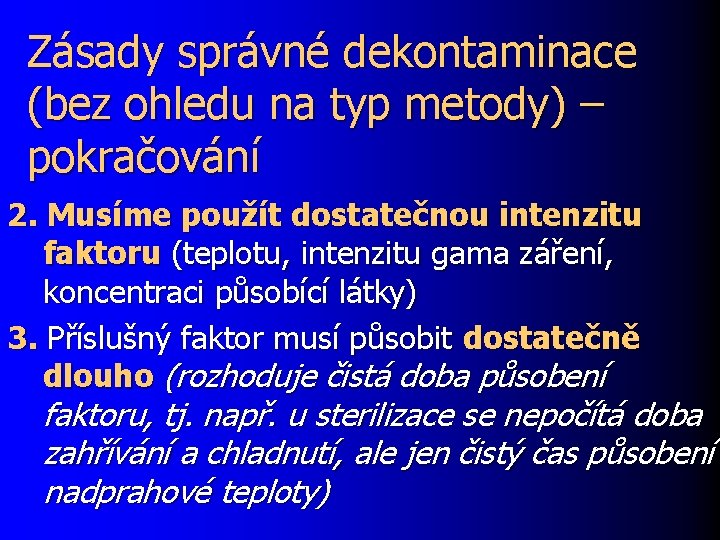 Zásady správné dekontaminace (bez ohledu na typ metody) – pokračování 2. Musíme použít dostatečnou