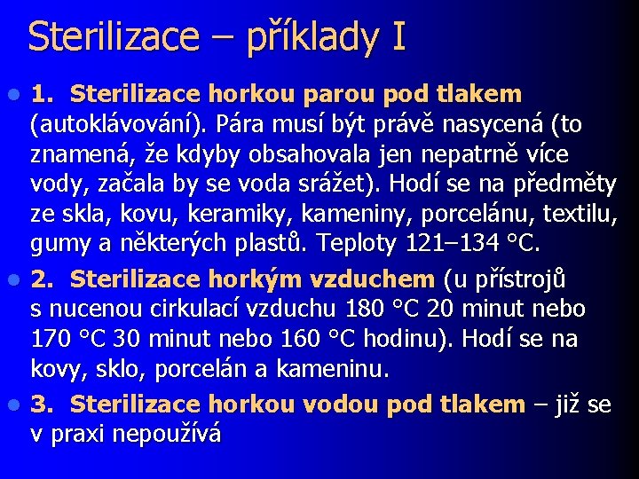 Sterilizace – příklady I 1. Sterilizace horkou parou pod tlakem (autoklávování). Pára musí být