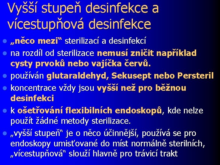 Vyšší stupeň desinfekce a vícestupňová desinfekce l l l „něco mezi“ sterilizací a desinfekcí