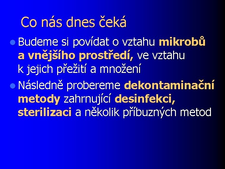 Co nás dnes čeká l Budeme si povídat o vztahu mikrobů a vnějšího prostředí,