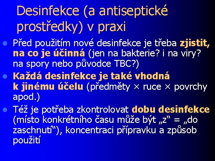 Desinfekce (a antiseptické prostředky) v praxi Před použitím nové desinfekce je třeba zjistit, na