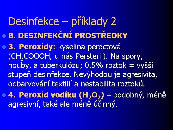 Desinfekce – příklady 2 l B. DESINFEKČNÍ PROSTŘEDKY l 3. Peroxidy: kyselina peroctová (CH