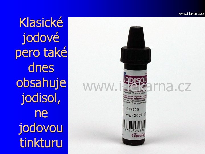 Klasické jodové pero také dnes obsahuje jodisol, ne jodovou tinkturu www. i-lekarna. cz 