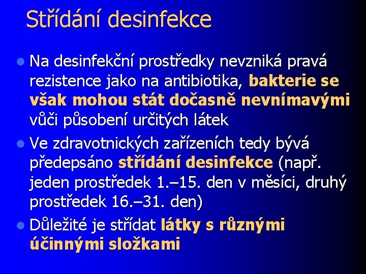 Střídání desinfekce l Na desinfekční prostředky nevzniká pravá rezistence jako na antibiotika, bakterie se