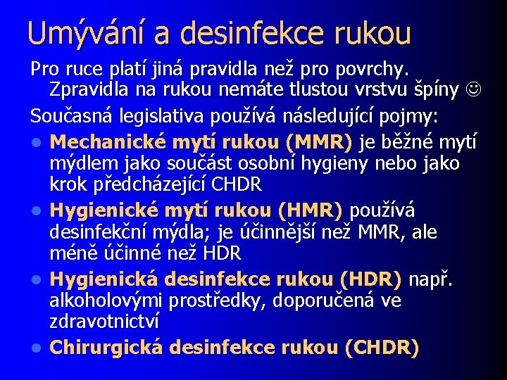 Umývání a desinfekce rukou Pro ruce platí jiná pravidla než pro povrchy. Zpravidla na
