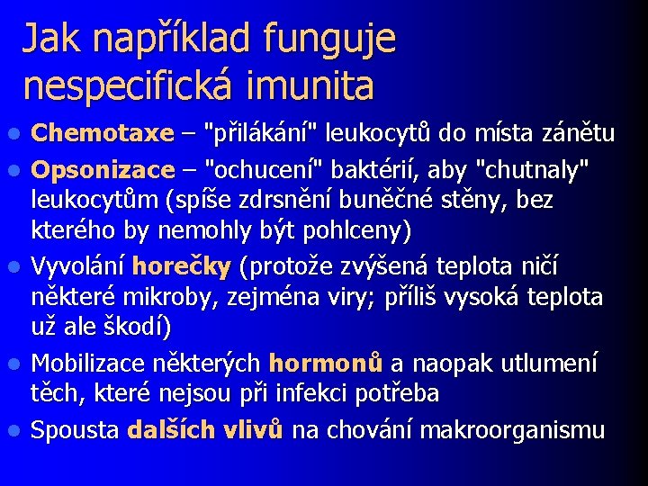 Jak například funguje nespecifická imunita l l l Chemotaxe – "přilákání" leukocytů do místa